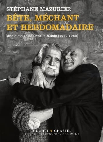 Bête méchant et hebdomadaire : Une histoire de Charlie Hebdo - Stéphane Mazurier