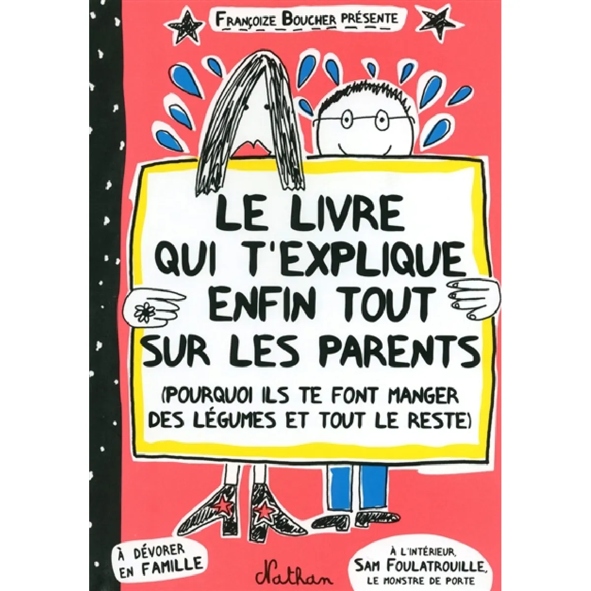 Le livre qui t'explique enfin tout sur les parents : pourquoi ils te font manger des légumes et tout le reste